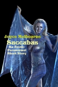  Joyce Melbourne - Succubus (An Erotic Paranormal Short Story).