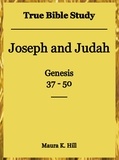  Maura K. Hill - True Bible Study - Joseph and Judah Genesis 37-50.