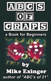  Mike Exinger - ABC’s of Craps: a Book for Beginners.