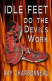  Ray Charbonneau - Idle Feet Do the Devil's Work.