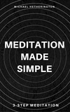  Michael Hetherington - Meditation Made Simple: 3 Step Meditation.