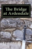  J.W. Kent - The Bridge at Ardendale - The Legend of Fergus, #1.