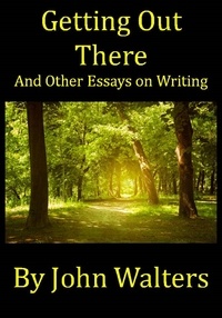  John Walters - Getting Out There and Other Essays on Writing.