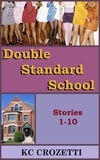  KC Crozetti - Double Standard School: Stories 1-10 - Double Standard School, #1.