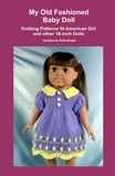  Ruth Braatz - My Old Fashioned Baby Doll, Knitting Patterns fit American Girl and other 18-Inch Dolls.