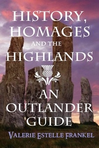 Valerie Estelle Frankel - History, Homages and the Highlands: An Outlander Guide.