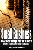  Amy Rose Herrick - Small Business Ownership Mistakes - What You Don't Know Will Destroy Your Business.
