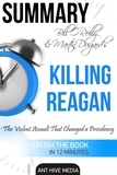  AntHiveMedia - Bill O’Reilly &amp; Martin Dugard’s Killing Reagan The Violent Assault That Changed a Presidency Summary.