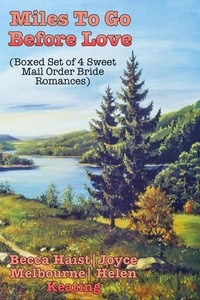  Becca Haist et  Joyce Melbourne - Miles To Go Before Love (Boxed Set of 4 Sweet Mail Order Bride Romances).