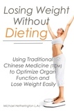  Michael Hetherington - Losing Weight Without Dieting: Using Traditional Chinese Medicine (TCM) to Optimize Organ Function and Lose Weight Easily.