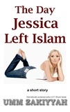  Umm Zakiyyah - The Day Jessica Left Islam, a Short Story.
