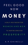  K. P. Chinelli - Feel Good Now: Money: A Self-Help Book for Women and Men to Inspire Greater Prosperity - Feel Good Now, #2.