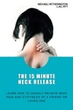  Michael Hetherington - The 15 Minute Neck Release: Learn How to Quickly Relieve Neck Pain and Stiffness of a Friend or Loved One.