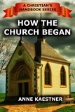  Anne Kaestner - How The Church Began - A Christian's Handbook, #1.