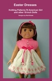  Ruth Braatz - Easter Dresses, Knitting Patterns fit American Girl and other 18-Inch Dolls.