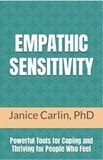  Janice Carlin, Ph.D. - Empathic Sensitivity: Powerful Tools for Coping and Thriving For People Who Feel.