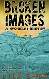  Lisa Shea - Broken Images - A Dystopian Journey - A Dystopian Journey, #3.