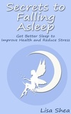  Lisa Shea - Secrets to Falling Asleep - Get Better Sleep to Improve Health and Reduce Stress.