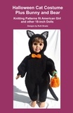  Ruth Braatz - Halloween Cat Costume Plus Bunny and Bear, Knitting Patterns fit American Girl and other 18-Inch Dolls.