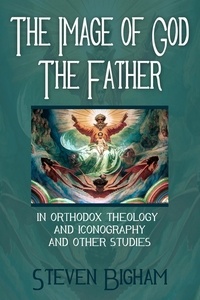  Steven Bigham - The Image of God the Father in Orthodox Theology and Iconography and Other Studies.