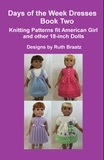  Ruth Braatz - Days of the Week Dresses, Book 2, Knitting Patterns fit American Girl and other 18-Inch Dolls.