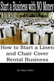  Adam Keller - Start a Business with NO Money - How to Start A Linen and Chair Cover Rental Business.