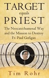  Tim Rohr - Target equals Priest - The Neocatechumenal Way and the Mission to Destroy Fr. Paul Gofigan.