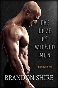  Brandon Shire - The Love of Wicked Men (Episode Five) - The Love of Wicked Men, #5.