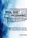  Sherwyn Allibang - Visual Basic Programming:How To Develop Information System Using Visual Basic 2010, A Step By Step Guide For Beginners.