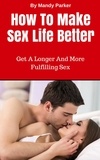 Mandy Parker - How To Make Sex Life Better – Get A Longer And More Fulfilling Sex.