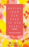  Michael Hetherington - Moving From Your Head to Your Heart: Living a Life of Wisdom.