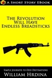  William Hrdina - The Revolution Will Have Endless Breadsticks - Simple Journeys to Odd Destinations, #7.