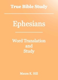  Maura K. Hill - True Bible Study - Ephesians.