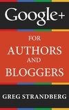  Greg Strandberg - Google+ for Authors and Bloggers - Increasing Website Traffic Series, #4.