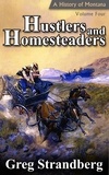  Greg Strandberg - Hustlers and Homesteaders: A History of Montana, Volume IV - Montana History Series, #4.