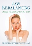  Michael Hetherington - Jaw Rebalancing: Hands on Healing for the TMJ.