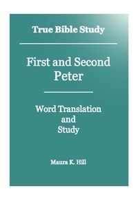  Maura K. Hill - True Bible Study - First and Second Peter.