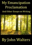  John Walters - My Emancipation Proclamation and Other Essays on Writing.