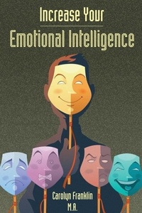  Carolyn Franklin M.A. - Increase Your Emotional Intelligence.