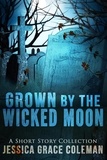  Jessica Grace Coleman - Grown By The Wicked Moon.
