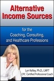  Lyn Kelley - Alternative Income Sources for the Coaching, Counseling and Healthcare Professions.