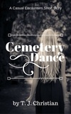  T.J. Christian - Cemetery Dance: A Casual Encounters Short Story.