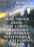  Doreen Milstead - Mail Order Bride: The Lord’s Perfect Gift – The Woman With Polio &amp; The California Farmer.