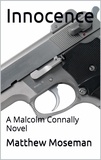  Matthew Moseman - Innocence - A Malcolm Connally Novel, #1.