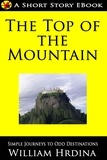  William Hrdina - The Top of the Mountain - Simple Journeys to Odd Destinations, #2.