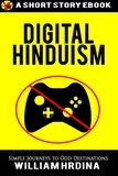  William Hrdina - Digital Hinduism - Simple Journeys to Odd Destinations, #1.