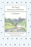  Gwyneth Jane Page - The Travel Adventures of PJ Mouse - In Canada - The Travel Adventures of PJ Mouse, #1.