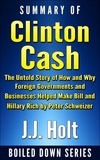  J.J. Holt - Summary of Clinton Cash: The Untold Story of How and Why Foreign Governments and Businesses Helped Make Bill and Hillary Rich by Peter Schweizer.