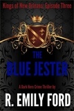  R. Emily Ford - The Blue Jester (Episode Three, Kings of New Orleans Series) - Kings of New Orleans, #2.