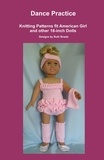  Ruth Braatz - Dance Practice, Knitting Patterns fit American Girl and other 18-Inch Dolls.